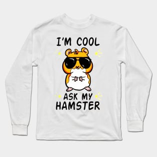 I'm Cool Ask My Hamster Long Sleeve T-Shirt